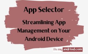 appselector streamlining app management on your android device