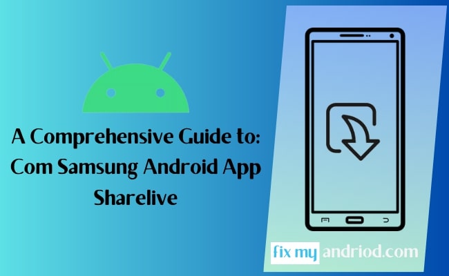 a comprehensive guide to com.samsung.android.app.sharelive