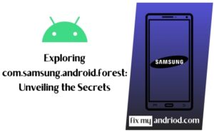 exploring com.samsung.android.forest unveiling the secrets