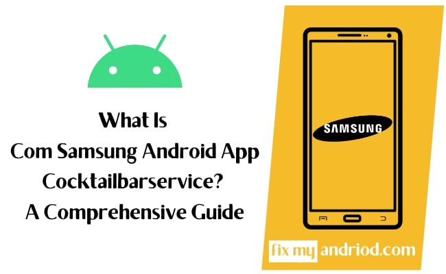 what is com samsung android app cocktailbarservice a comprehensive guide